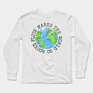 Flute Makes The World Go Round, Flutist Earth Day Long Sleeve T-Shirt